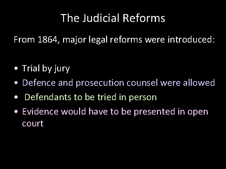The Judicial Reforms From 1864, major legal reforms were introduced: • • Trial by