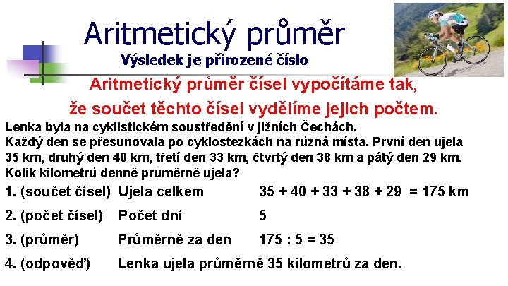 Aritmetický průměr Výsledek je přirozené číslo Aritmetický průměr čísel vypočítáme tak, že součet těchto