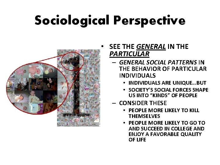 Sociological Perspective • SEE THE GENERAL IN THE PARTICULAR – GENERAL SOCIAL PATTERNS IN