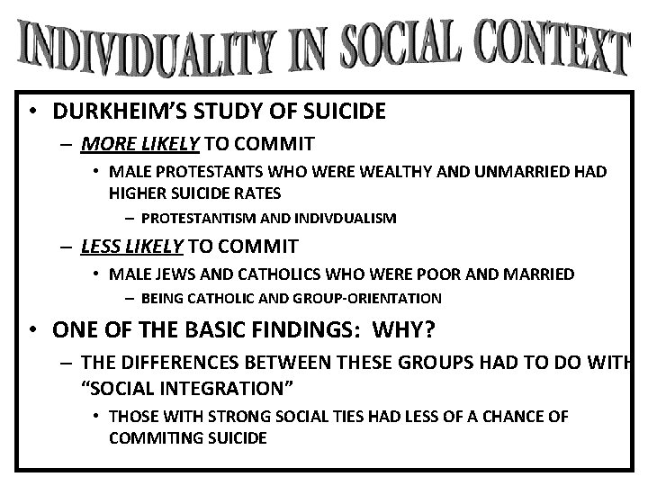  • DURKHEIM’S STUDY OF SUICIDE – MORE LIKELY TO COMMIT • MALE PROTESTANTS