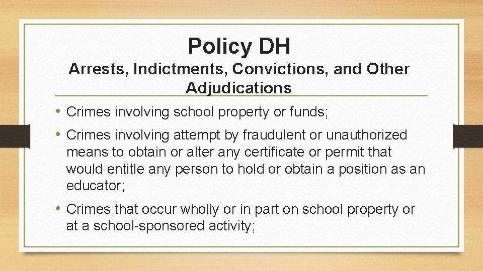 Policy DH Arrests, Indictments, Convictions, and Other Adjudications • Crimes involving school property or