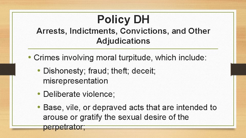 Policy DH Arrests, Indictments, Convictions, and Other Adjudications • Crimes involving moral turpitude, which