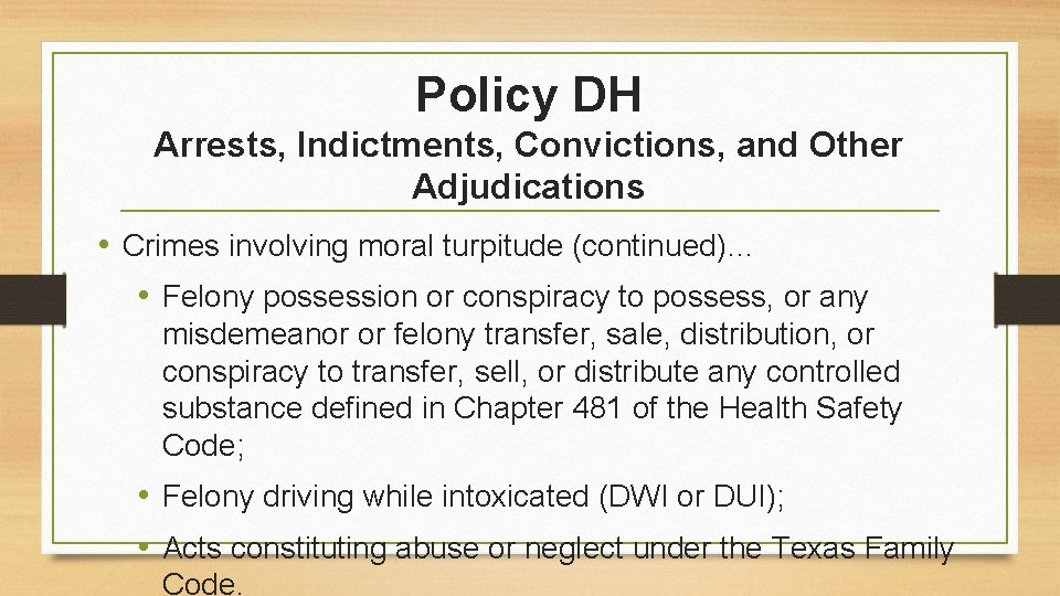 Policy DH Arrests, Indictments, Convictions, and Other Adjudications • Crimes involving moral turpitude (continued)…