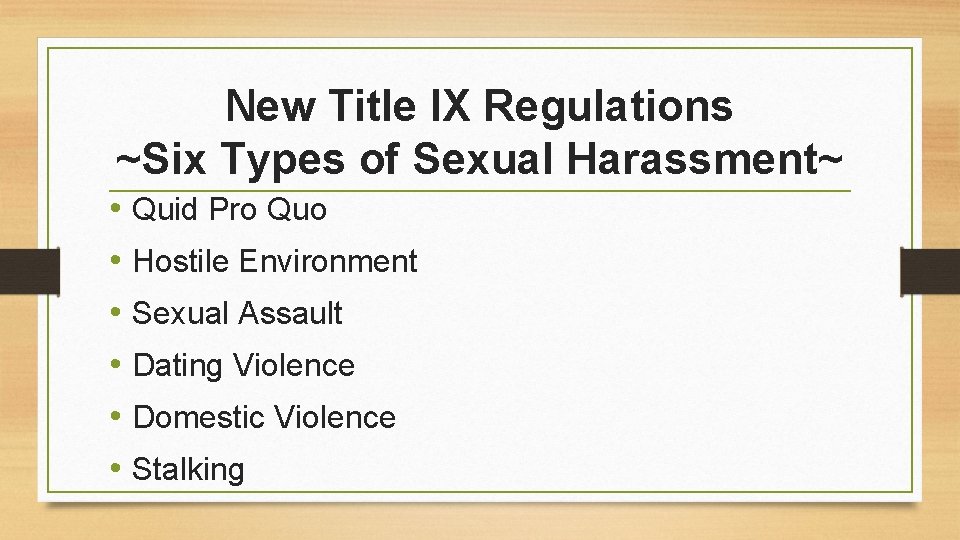 New Title IX Regulations ~Six Types of Sexual Harassment~ • Quid Pro Quo •