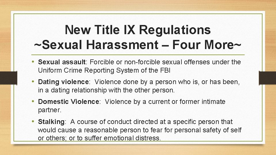 New Title IX Regulations ~Sexual Harassment – Four More~ • Sexual assault: Forcible or