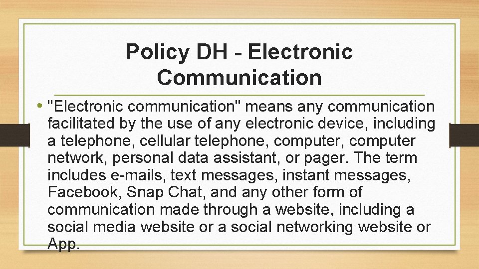 Policy DH - Electronic Communication • "Electronic communication" means any communication facilitated by the