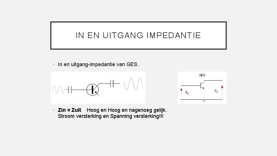 IN EN UITGANG IMPEDANTIE • In en uitgang-impedantie van GES. • Zin = Zuit