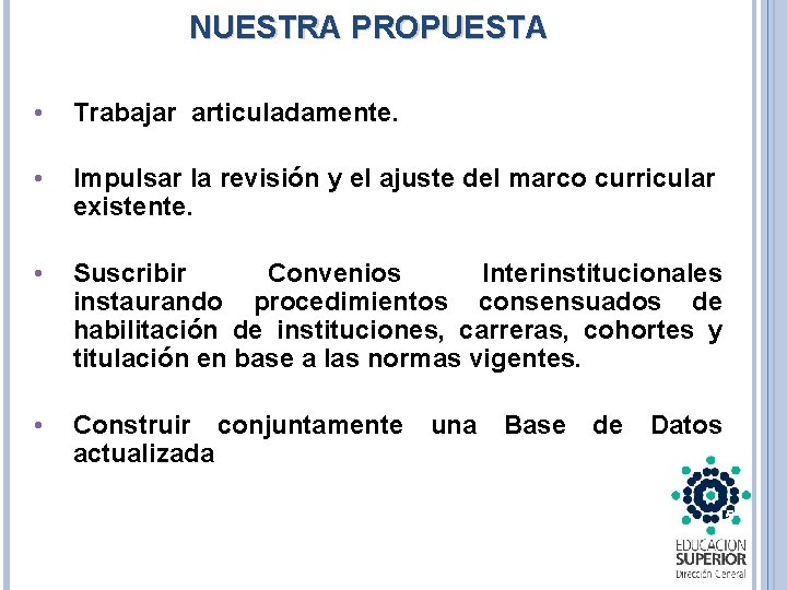 NUESTRA PROPUESTA • Trabajar articuladamente. • Impulsar la revisión y el ajuste del marco