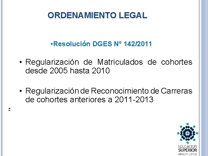 ORDENAMIENTO LEGAL • Resolución DGES N° 142/2011 • Regularización de Matriculados de cohortes desde