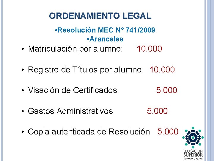 ORDENAMIENTO LEGAL • Resolución MEC N° 741/2009 • Aranceles • Matriculación por alumno: 10.