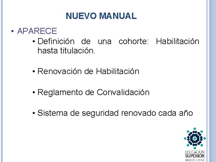 NUEVO MANUAL • APARECE • Definición de una cohorte: Habilitación hasta titulación. • Renovación