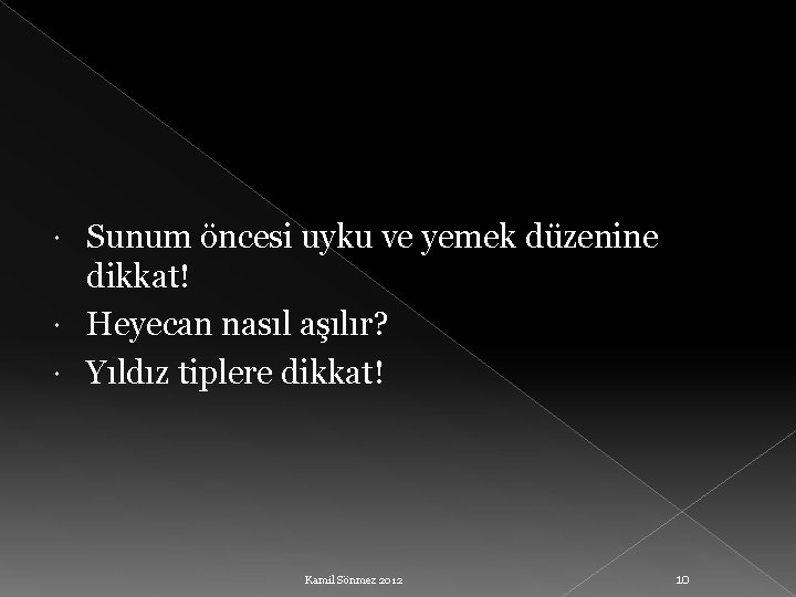 Sunum öncesi uyku ve yemek düzenine dikkat! Heyecan nasıl aşılır? Yıldız tiplere dikkat! Kamil