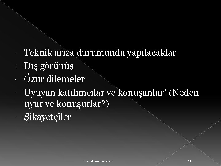  Teknik arıza durumunda yapılacaklar Dış görünüş Özür dilemeler Uyuyan katılımcılar ve konuşanlar! (Neden