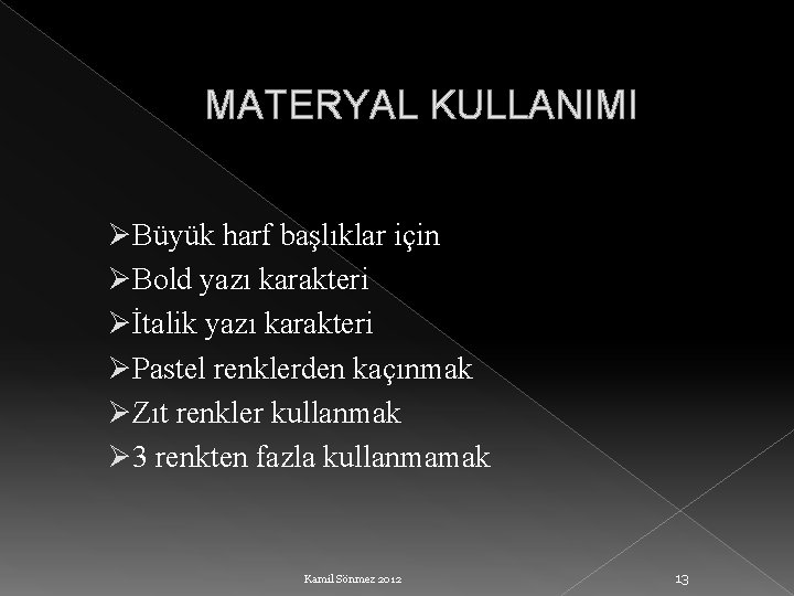 MATERYAL KULLANIMI Ø Büyük harf başlıklar için Ø Bold yazı karakteri Ø İtalik yazı