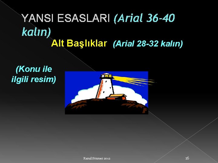 YANSI ESASLARI (Arial 36 -40 kalın) Alt Başlıklar (Arial 28 -32 kalın) (Konu ile