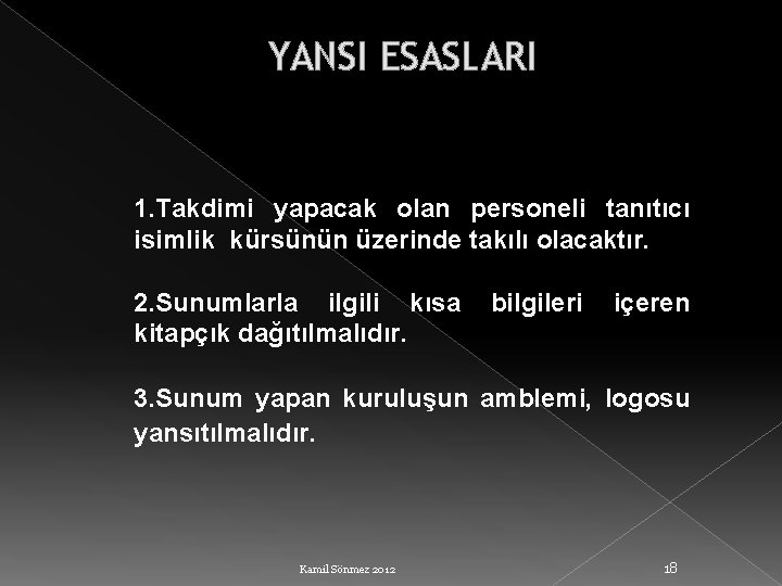 YANSI ESASLARI 1. Takdimi yapacak olan personeli tanıtıcı isimlik kürsünün üzerinde takılı olacaktır. 2.