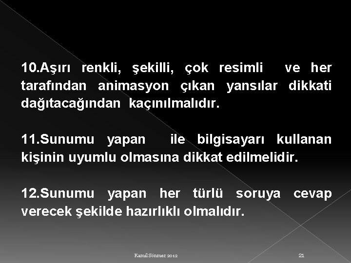 10. Aşırı renkli, şekilli, çok resimli ve her tarafından animasyon çıkan yansılar dikkati dağıtacağından