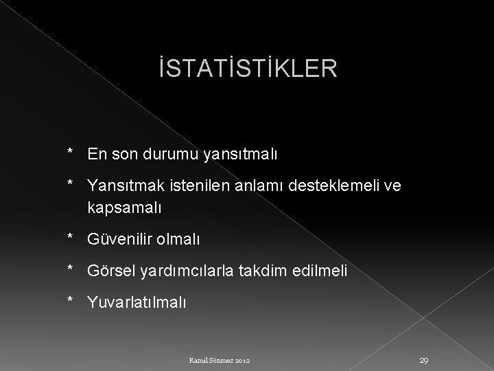 İSTATİSTİKLER * En son durumu yansıtmalı * Yansıtmak istenilen anlamı desteklemeli ve kapsamalı *