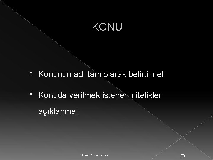 KONU * Konunun adı tam olarak belirtilmeli * Konuda verilmek istenen nitelikler açıklanmalı Kamil