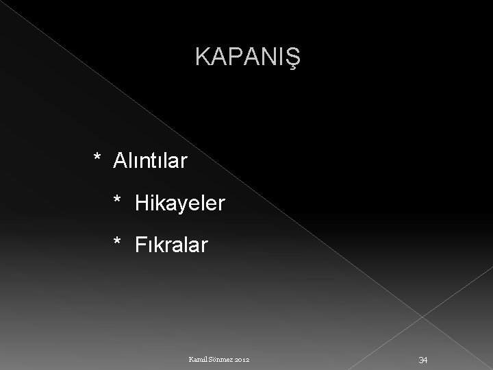 KAPANIŞ * Alıntılar * Hikayeler * Fıkralar Kamil Sönmez 2012 34 