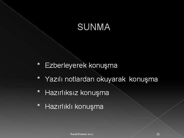 SUNMA * Ezberleyerek konuşma * Yazılı notlardan okuyarak konuşma * Hazırlıksız konuşma * Hazırlıklı