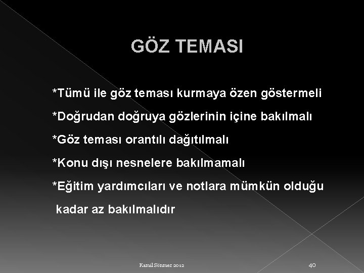 GÖZ TEMASI *Tümü ile göz teması kurmaya özen göstermeli *Doğrudan doğruya gözlerinin içine bakılmalı
