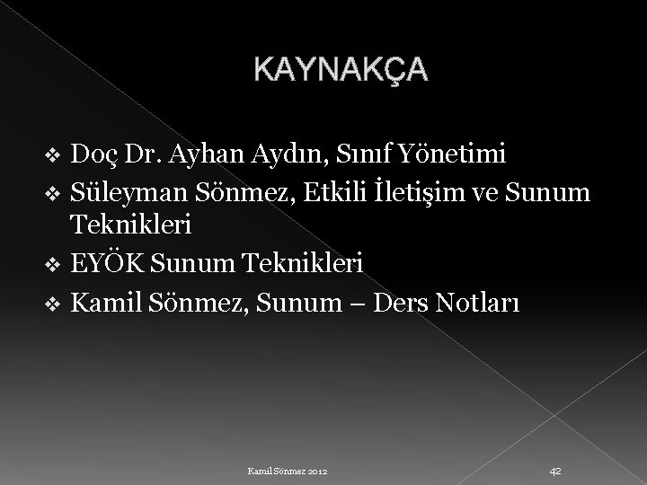 KAYNAKÇA Doç Dr. Ayhan Aydın, Sınıf Yönetimi v Süleyman Sönmez, Etkili İletişim ve Sunum