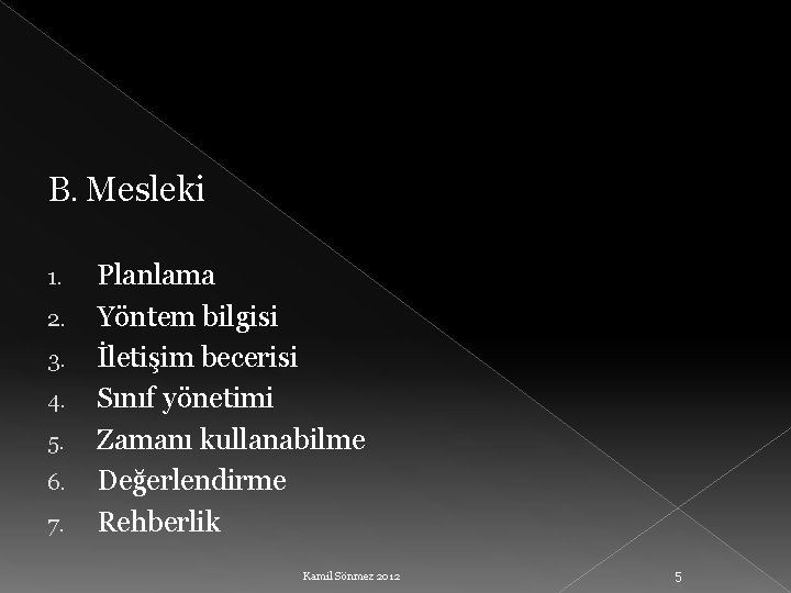 B. Mesleki 1. 2. 3. 4. 5. 6. 7. Planlama Yöntem bilgisi İletişim becerisi