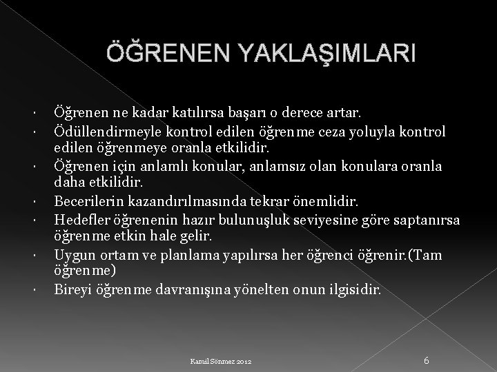 ÖĞRENEN YAKLAŞIMLARI Öğrenen ne kadar katılırsa başarı o derece artar. Ödüllendirmeyle kontrol edilen öğrenme