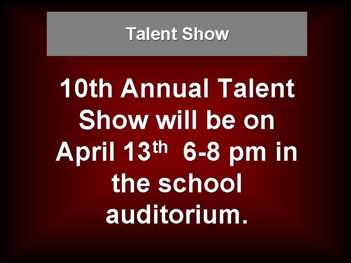 Talent Show 10 th Annual Talent Show will be on th April 13 6