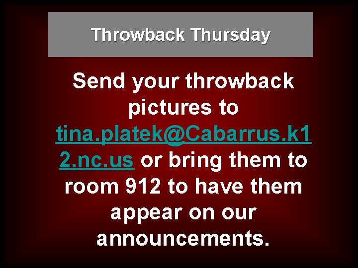 Throwback Thursday Send your throwback pictures to tina. platek@Cabarrus. k 1 2. nc. us