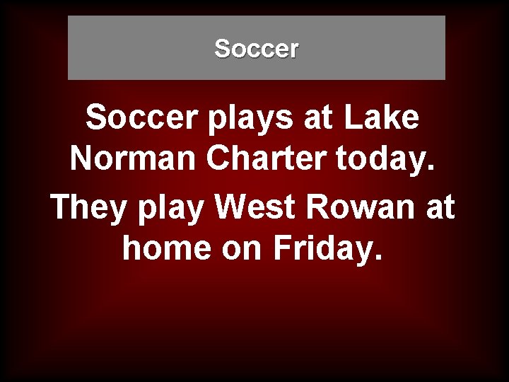 Soccer plays at Lake Norman Charter today. They play West Rowan at home on