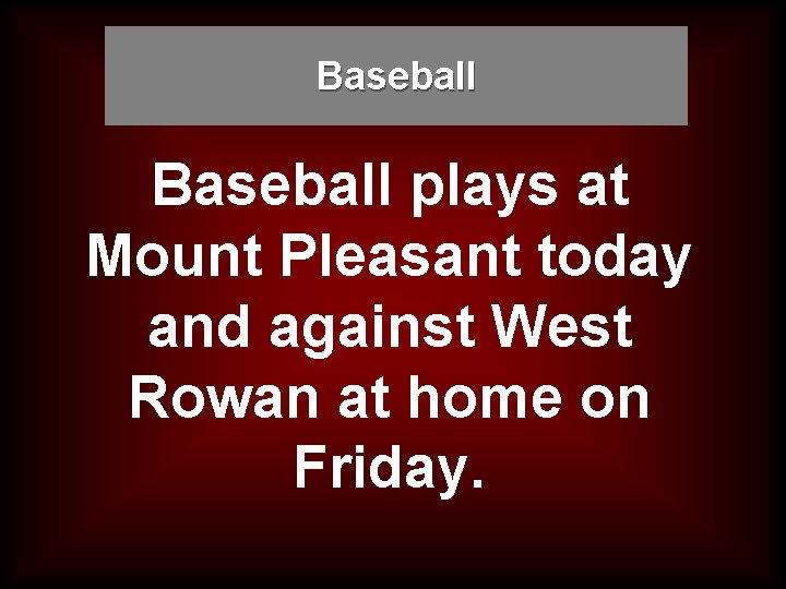 Baseball plays at Mount Pleasant today and against West Rowan at home on Friday.