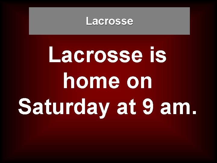 Lacrosse is home on Saturday at 9 am. 