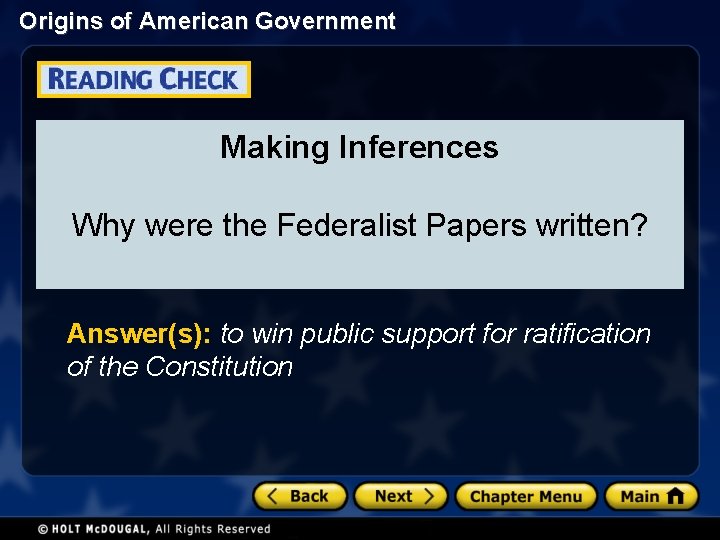 Origins of American Government Making Inferences Why were the Federalist Papers written? Answer(s): to