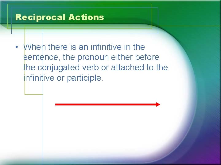 Reciprocal Actions • When there is an infinitive in the sentence, the pronoun either