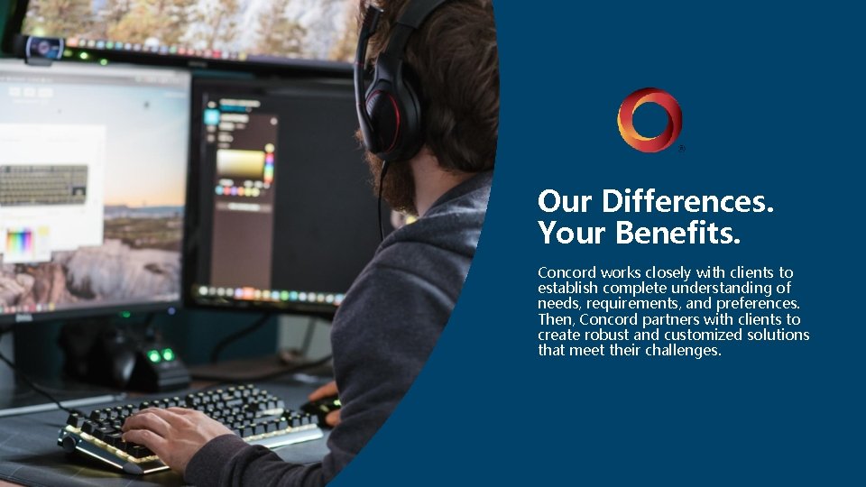 Our Differences. Your Benefits. Concord works closely with clients to establish complete understanding of