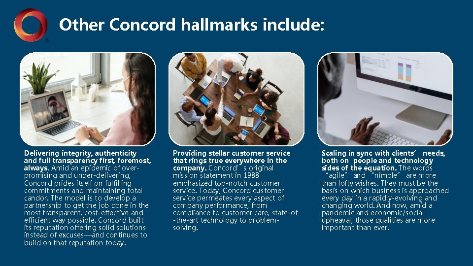 Other Concord hallmarks include: Delivering integrity, authenticity and full transparency first, foremost, always. Amid