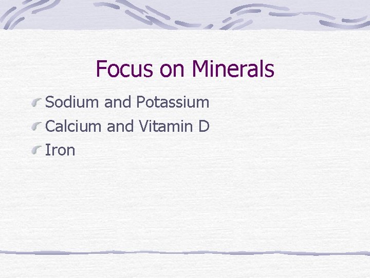 Focus on Minerals Sodium and Potassium Calcium and Vitamin D Iron 