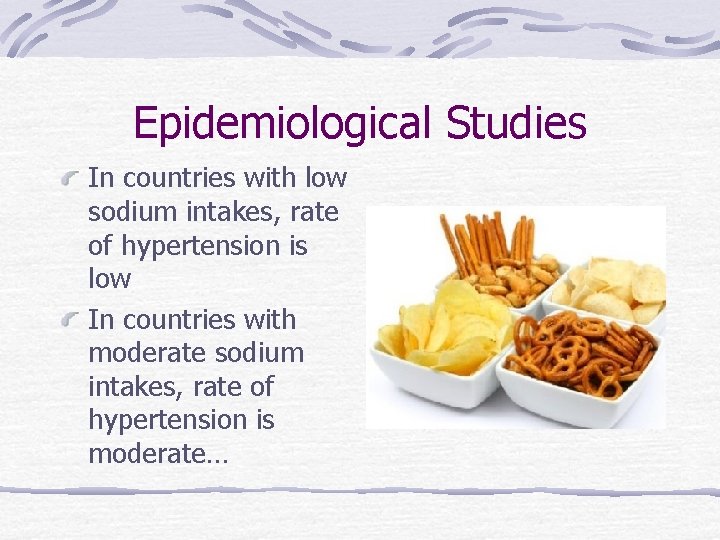 Epidemiological Studies In countries with low sodium intakes, rate of hypertension is low In