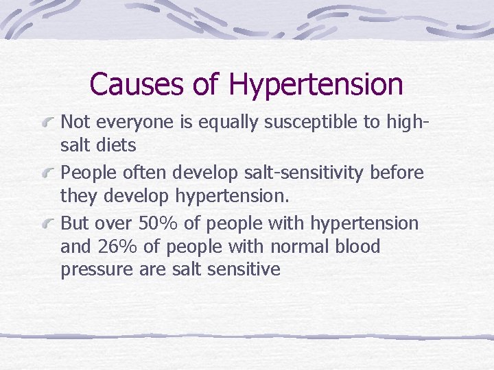 Causes of Hypertension Not everyone is equally susceptible to highsalt diets People often develop