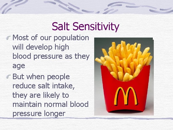 Salt Sensitivity Most of our population will develop high blood pressure as they age
