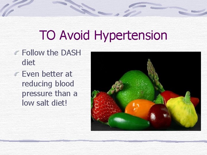 TO Avoid Hypertension Follow the DASH diet Even better at reducing blood pressure than