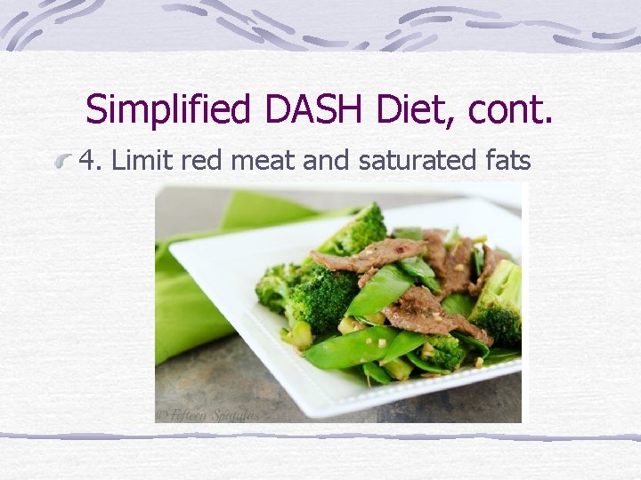 Simplified DASH Diet, cont. 4. Limit red meat and saturated fats 