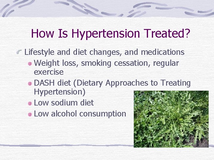 How Is Hypertension Treated? Lifestyle and diet changes, and medications Weight loss, smoking cessation,