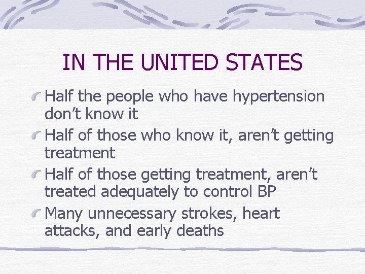 IN THE UNITED STATES Half the people who have hypertension don’t know it Half