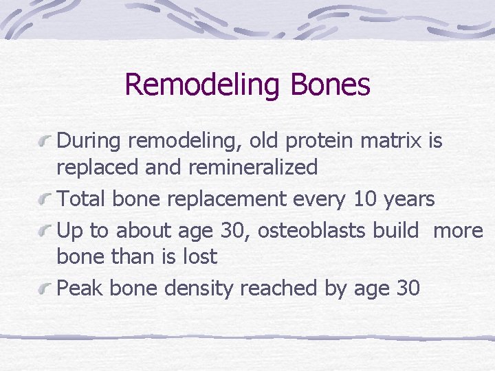 Remodeling Bones During remodeling, old protein matrix is replaced and remineralized Total bone replacement