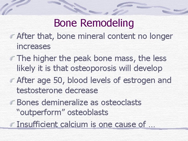 Bone Remodeling After that, bone mineral content no longer increases The higher the peak