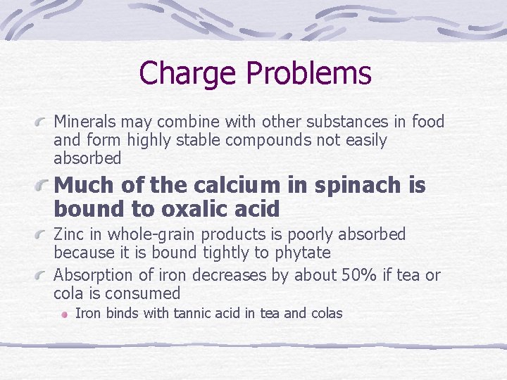 Charge Problems Minerals may combine with other substances in food and form highly stable