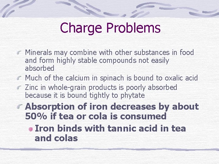 Charge Problems Minerals may combine with other substances in food and form highly stable